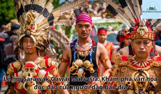 Lễ hội Sarawak Gawai Malaysia: Khám phá văn hóa độc đáo của người dân bản địa