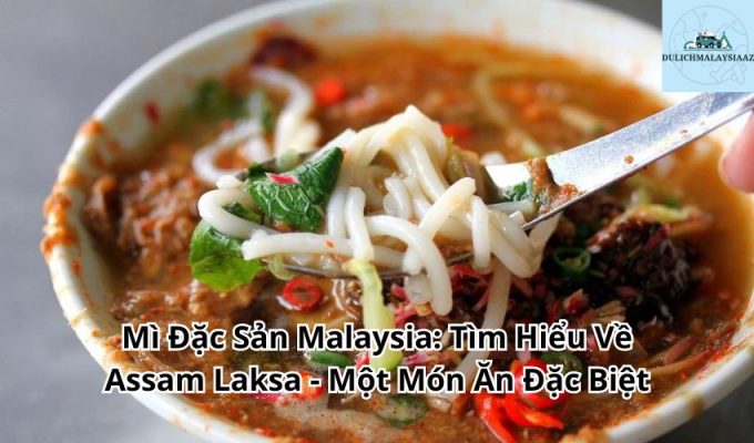 Mì Đặc Sản Malaysia: Tìm Hiểu Về Assam Laksa - Một Món Ăn Đặc Biệt