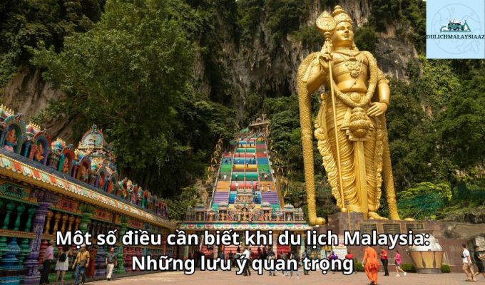 Một số điều cần biết khi du lịch Malaysia: Những lưu ý quan trọng