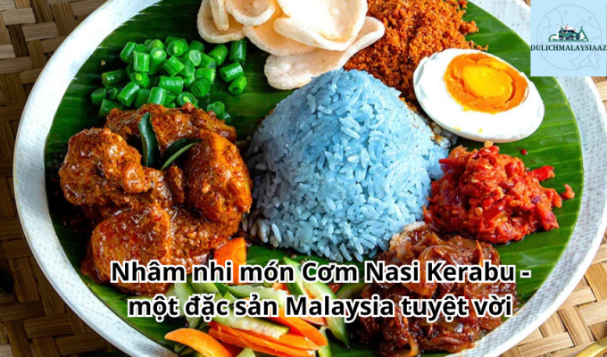 Nhâm nhi món Cơm Nasi Kerabu - một đặc sản Malaysia tuyệt vời