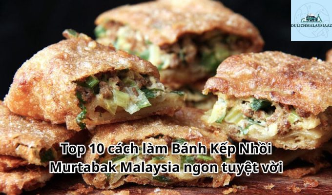 Top 10 cách làm Bánh Kếp Nhồi Murtabak Malaysia ngon tuyệt vời