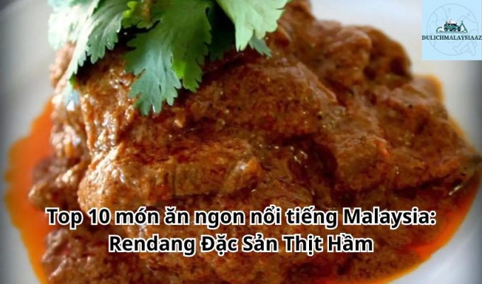 Top 10 món ăn ngon nổi tiếng Malaysia: Rendang Đặc Sản Thịt Hầm